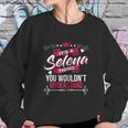 Its A Selena Thing You Wouldnt Understand Sweatshirt Gifts for Her