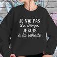 Je Nai Pas Le Temps Je Suis À La Retiraite Funny Gift Sweatshirt Gifts for Her