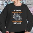 Je Nai Pas Ma Propre Moto Mais Jai Mon Propre Motard Shirt Sweatshirt Gifts for Her