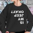 Is My Jeep Okay FunnyShirt Sweatshirt Gifts for Her