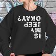 Is My Jeep Okay Sweatshirt Gifts for Her