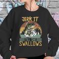 Jerk It Till She Swallows Fishing Fisherman Gift Sweatshirt Gifts for Her