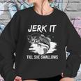 Jerk It Till She Swallows Funny Fishing Hobbies Sweatshirt Gifts for Her