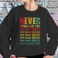 Juneteenth Scratch Never Apologize For Your Blackness Sweatshirt Gifts for Her