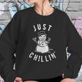 Just Chillin Snowman Hilarious Saying Funny Sweatshirt Gifts for Her