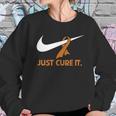 Just Cure It Sweatshirt Gifts for Her