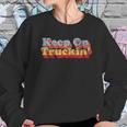 Keep On Truckin Sweatshirt Gifts for Her