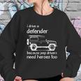 Land Rover I Drive A Defender Because Jeep Drivers Need Heroes Too Sweatshirt Gifts for Her