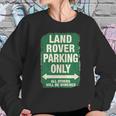 Land Rover Parking Only T-Shirt Sweatshirt Gifts for Her