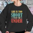 Life Is Too Short Bet Under Sweatshirt Gifts for Her