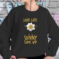 Live Life Sunny Side Up Egg Lover Breakfast Brunch Sweatshirt Gifts for Her