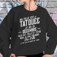 Ma Fille Est Tatouee Et Nee En Decembre Sweatshirt Gifts for Her