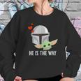 The Mandalorian And The Child He Is The Way Sweatshirt Gifts for Her