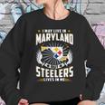 I May Live In Maryland But Steelers Lives In Me Shirt Sweatshirt Gifts for Her