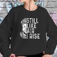 Maya Angelou Still Like Air I Rise Sweatshirt Gifts for Her