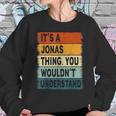 Mens Its A Jonas Thing - Jonas Name Personalized Sweatshirt Gifts for Her