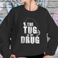 Mens The Tug Is My Drug Fishing Fisherman Sweatshirt Gifts for Her