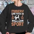 Misery Like Yoga Is Not A Competitive Sport Sweatshirt Gifts for Her