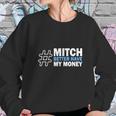 Mitch Better Have My Money Sweatshirt Gifts for Her