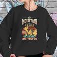 The Mountain Is Calling And I Must Go Explore Travel Lover Great Sweatshirt Gifts for Her