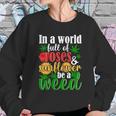 I N A W O R L D F U L L O F R O S E S A N D S U N F L O W E R B E A W E E D Sweatshirt Gifts for Her