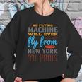 No Flying Machine Will Ever Fly From New York To Paris Sweatshirt Gifts for Her