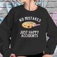 No Mistakes Just Happy Accidents Art Painter Gift Sweatshirt Gifts for Her