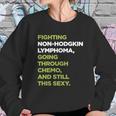 Non-Hodgkin Lymphoma T-Shirt With Inspirational Chemo Quote Sweatshirt Gifts for Her