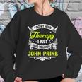 I Do Not Need Therapy I Just Need To Listen To John Prine 2020 Sweatshirt Gifts for Her