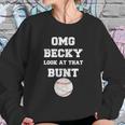 Omg Becky Look At That Bunt Baseball Sweatshirt Gifts for Her