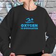 Oxygen Is Overrated Swimmer Gift Swimming Pool Sweatshirt Gifts for Her