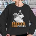 Parallel Is For PussiesShirt Sweatshirt Gifts for Her