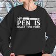 My Pen Is Bigger Than Your Sweatshirt Gifts for Her