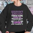 Pharmacy Technician Handle It Sweatshirt Gifts for Her