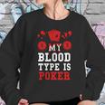 Poker-My Blood Type Is Poker Sweatshirt Gifts for Her