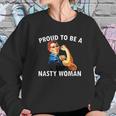 Proud To Be A Nasty Woman Rosie Riveter Feminist Sweatshirt Gifts for Her