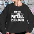 Im The Psychotic Hot Payroll Manager Funny Gift Sweatshirt Gifts for Her