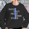 Racist Crazy Fraud Moron Stupid Trump Sweatshirt Gifts for Her