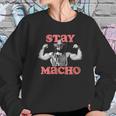 Randy Macho Man Savage Stay Macho Sweatshirt Gifts for Her