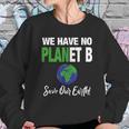 There Is No Plan B Save Earth Sweatshirt Gifts for Her