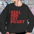 Real Men Eat Pussy Sweatshirt Gifts for Her