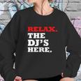 Relax The Djs Here Sweatshirt Gifts for Her