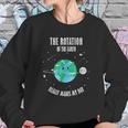 Rotation Of The Earth Makes My Day Science Scientist Humor Sweatshirt Gifts for Her