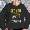 See You Later Excavator Funny Steam Sweatshirt Gifts for Her