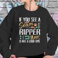 If You See Seam Ripper Sewing Sweatshirt Gifts for Her