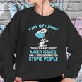 Snoopy Stay 6Ft Away I Have Anger Issues Shirt Sweatshirt Gifts for Her