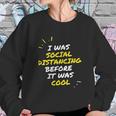 I Was Social Distancing Before It Was Cool Funny Introvert Sweatshirt Gifts for Her