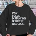 I Was Social Distancing Before It Was Cool Sweatshirt Gifts for Her