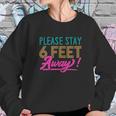 Social Distancing Please Stay 6 Feet Away Cute Gift Sweatshirt Gifts for Her