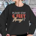 Social Distancing Please Stay 6 Feet Away Sweatshirt Gifts for Her